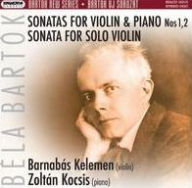 Bartók: Sonatas for Violin & Piano Nos. 1 & 2; Sonata for Solo Violin - Barnabás Kelemen
