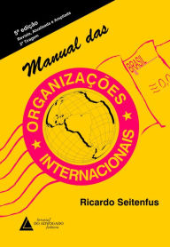 Manual Das Organizações Internacionais - RICARDO ANTÔNIO SILVA SEITENFUS