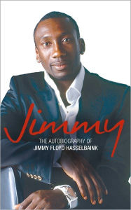 Jimmy: The Autobiography of Jimmy Floyd Hasselbaink Jimmy Floyd Hasselbaink Author