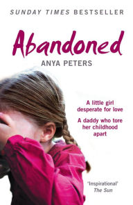 Abandoned: The true story of a little girl who didn't belong Anya Peters Author