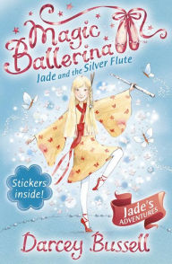 Jade and the Silver Flute (Magic Ballerina: Jade Series #3) Darcey Bussell Author