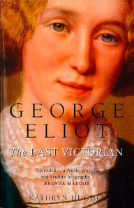 George Eliot: The Last Victorian Kathryn Hughes Author