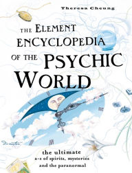The Element Encyclopedia of the Psychic World: The Ultimate A-Z of Spirits, Mysteries and the Paranormal Theresa Cheung Author