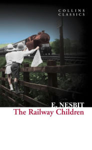 The Railway Children (Collins Classics) E. Nesbit Author