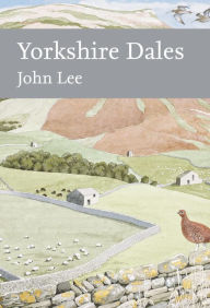 Yorkshire Dales (Collins New Naturalist Library, Book 130) John Lee Author