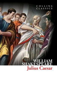 Julius Caesar (Collins Classics) William Shakespeare Author