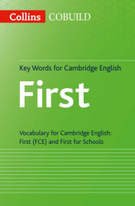 Key Words for Cambridge English: First: Vocabulary for Cambridge English: First (FCE) and First for Schools