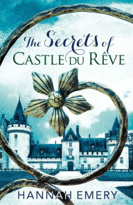 The Secrets of Castle Du RÃªve: A thrilling saga of three women's lives tangled together in a web of secrets Hannah Emery Author