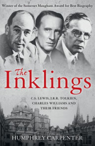 The Inklings: C. S. Lewis, J. R. R. Tolkien, Charles Williams and Their Friends Humphrey Carpenter Author