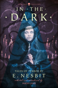 In the Dark: Tales of Terror by E. Nesbit (Collins Chillers) E. Nesbit Author