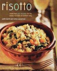 Risotto: More than 100 Recipes for the Classic Rice Disk of Northern Italy Norma Wasserman Author