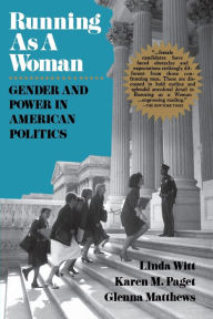 Running as a Woman: Gender and Power in American Politics Linda Witt Author