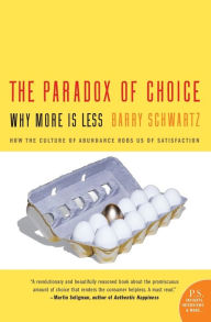 The Paradox of Choice: Why More Is Less Barry Schwartz Author