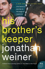 His Brother's Keeper: One Family's Journey to the Edge of Medicine Jonathan Weiner Author