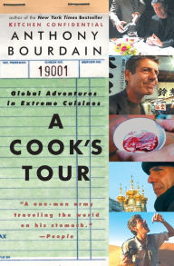 A Cook's Tour: Global Adventures in Extreme Cuisines Anthony Bourdain Author