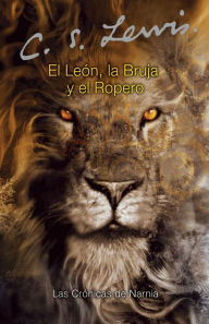 El leÃ³n, la bruja y el ropero (The Lion, the Witch and the Wardrobe) C. S. Lewis Author