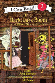 In a Dark, Dark Room and Other Scary Stories (I Can Read Book Series: Level 2) Alvin Schwartz Author