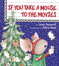 If You Take a Mouse to the Movies Laura Numeroff Author