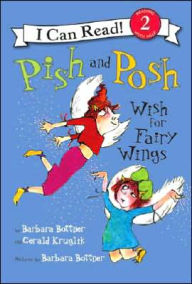 Pish and Posh Wish for Fairy Wings (I Can Read Series Level 2) - Barbara Bottner