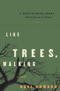 Like Trees, Walking: A Novel Ravi Howard Author