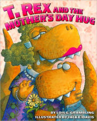 T. Rex and the Mother's Day Hug Lois G. Grambling Author
