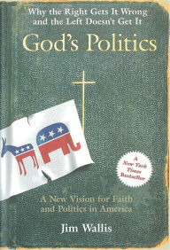 God's Politics: Why the Right Gets It Wrong and the Left Doesn't Get It Jim Wallis Author
