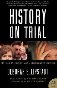 History on Trial: My Day in Court with a Holocaust Denier Deborah E. Lipstadt Author