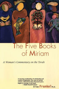 Five Books Of Miriam: A Woman's Commentary on the Torah Ellen Frankel Author