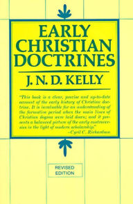 Early Christian Doctrine: Revised Edition J. N. D. Kelly Author