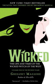 Wicked: The Life and Times of the Wicked Witch of the West (Wicked Years Series #1) Gregory Maguire Author