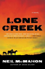 Lone Creek: A Novel Neil McMahon Author