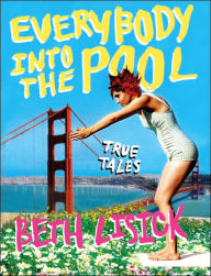 Everybody into the Pool: True Tales Beth Lisick Author