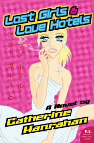 Lost Girls and Love Hotels: A Novel Catherine Hanrahan Author