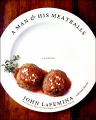 A Man and His Meatballs: The Hilarious but True Story of a Self-Taught Chef and Restaurateur John LaFemina Author