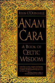 Anam Cara: A Book of Celtic Wisdom John O'Donohue Author