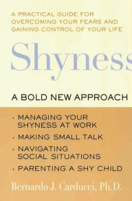 Shyness: A Bold New Approach Bernardo J Carducci PhD Author