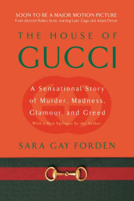 House of Gucci: A Sensational Story of Murder, Madness, Glamour, and Greed Sara Gay Forden Author