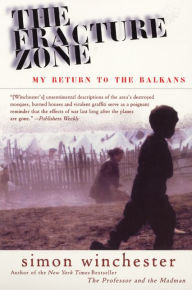 The Fracture Zone: My Return to the Balkans Simon Winchester Author