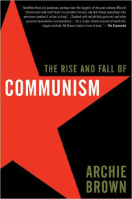 The Rise and Fall of Communism Archie Brown Author
