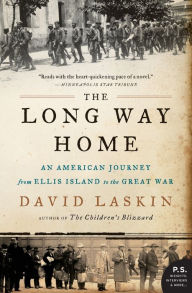 The Long Way Home: An American Journey from Ellis Island to the Great War David Laskin Author