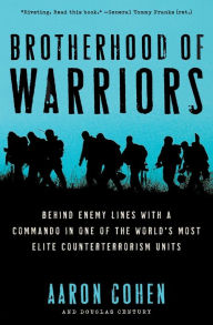 Brotherhood of Warriors: Behind Enemy Lines with a Commando in One of the World's Most Elite Counterterrorism Units Aaron Cohen Author