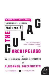 The Gulag Archipelago [Volume 3]: An Experiment in Literary Investigation Aleksandr I. Solzhenitsyn Author