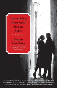 Everything Beautiful Began After: A Novel Simon Van Booy Author