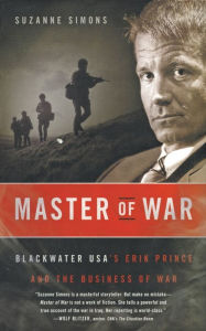 Master of War: Blackwater USA's Erik Prince and the Business of War Suzanne Simons Author