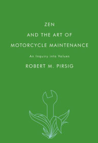 Zen and the Art of Motorcycle Maintenance: An Inquiry into Values Robert M. Pirsig Author