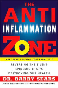 The Anti-Inflammation Zone: Reversing the Silent Epidemic That's Destroying Our Health Barry Sears Author