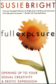 Full Exposure: Opening Up to Sexual Creativity and Erotic Expression Susie Bright Author