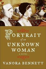 Portrait of an Unknown Woman: A Novel Vanora Bennett Author