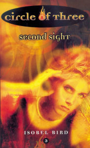 Second Sight (Circle of Three Series #3) Isobel Bird Author