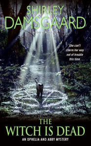 The Witch Is Dead (Ophelia and Abby Series #5) Shirley Damsgaard Author